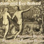 Adam and Eve naked from 1728 Figures de la Bible . At this juncture in the Genesis story both of them had POSITIVE wisdom