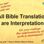 All Bible translations are interpretation. So said my Hebrew professor. My jaw dropped, then how can we understand and have valid beliefs?
