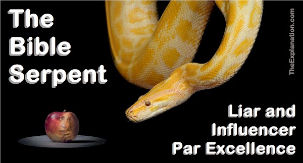 The Bible Serpent, Liar and Influencer Par Excellence