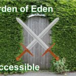 The Garden of Eden story, whether its truth or fiction, sets stage and very soon becomes inaccessible to the descendants of Adam and Eve