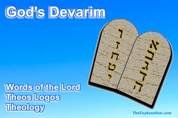 God's Devarim. The Words of God. The Lord's Words, Theos Logos = Theology.