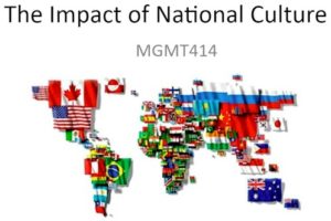 Impact of National Cultures in the business sphere. Nations have distinct traits that we need to be aware of if we're working with or in those countries.