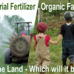 For the Land, what cultivation method should humanity choose: Industrial Fertilizers or Organic Farming?