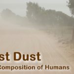 Dust. God made man from the dust of the ground. Not very haughty stuff. One Biblical Hebrew translation is even more explicit.