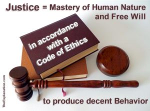 Justice is the mastery of human nature and free will in accordance with a code of ethics to produce decent behavior