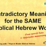 Key 2. Contradictory meanings. One Biblical Hebrew word includes conflicting meanings.