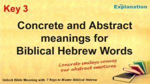 Concrete and abstract meanings for Biblical Hebrew words is key 3 to unlock Bible meaning.