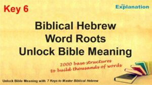 Key 6 Biblical Hebrew Roots. 2000 basic structures to compose thousands of words to unlock Bible meaning.