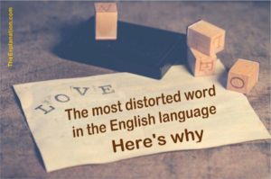 Love is the most distorted word in the English language. Here's the profound meaning of love.