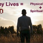 Humans were created with the potential for many lives. They are physical and spiritual lives.