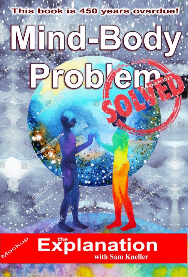 mind-body problem solved. That's quite a claim. Can it be true?