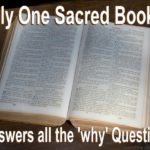 Why would I focus on the Bible? Of all the Sacred Books could it be the only one to answer all the 'why' questions?