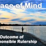 Peace of mind is the outcome of responsible rulership. How much of that is there around?