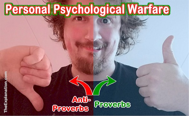 Personal psychological warring. Choose Proverbs or anti-Proverbs.