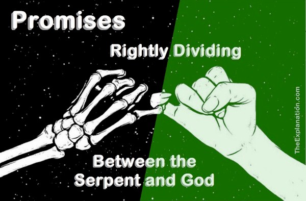Promises. We must learn how to rightly divide between those of the Serpent and those of God.