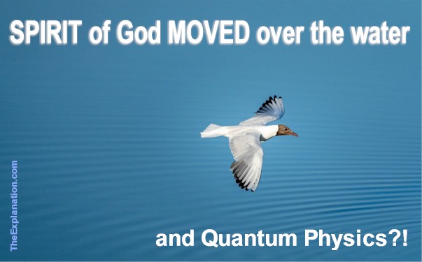 Quantum physics and God's Spirit moved over the waters. What's the connection?