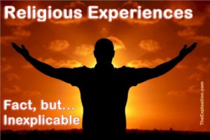Religious experiences happen in people's lives. They are fact but inexplicable.