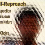Self-reproach, an introspection of one's own human nature and free choice.