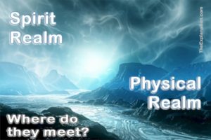 Spirit realm and Physical realm. God (Spirit) created the universe (physical). Where is the conjuncture between the two?