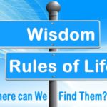Wisdom Rules of Life. Where can we find them?