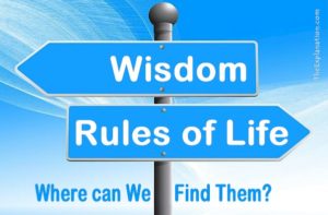 Wisdom Rules of Life. Where can we find them?